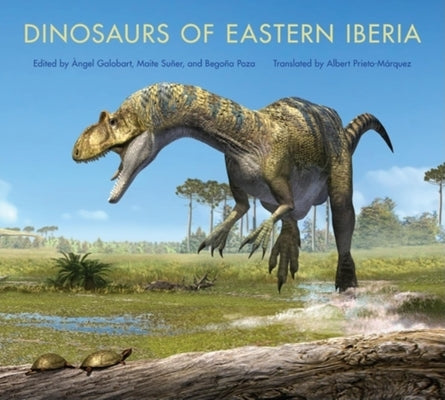 Dinosaurs of Eastern Iberia by Galobart, &#192;ngel