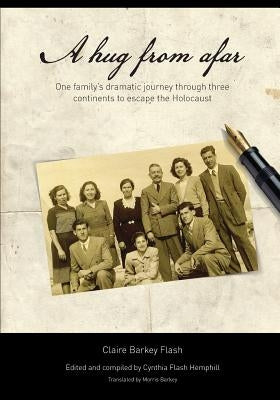 A Hug From Afar: One family's dramatic journey through three continents to escape the Holocaust by Barkey, Morris