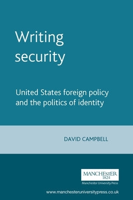 Writing Security: United States Foreign Policy and the Politics of Identity (Revised) by Campbell, David