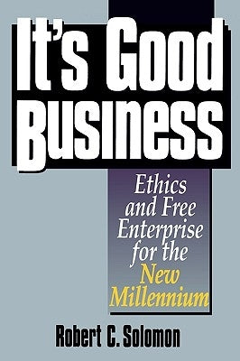 It's Good Business: Ethics and Free Enterprise for the New Millennium by Solomon, Robert C.