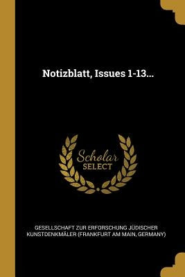 Notizblatt, Issues 1-13... by Gesellschaft Zur Erforschung Jüdischer