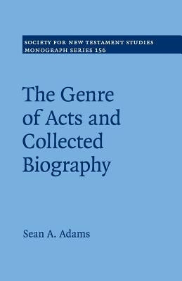 The Genre of Acts and Collected Biography by Adams, Sean A.
