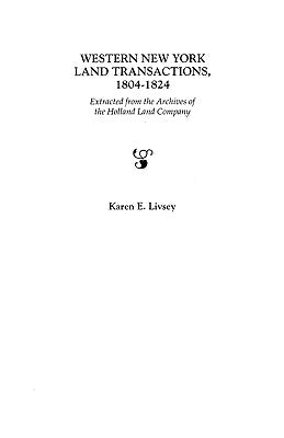 Western New York Land Transactions, 1804-1824 by Livsey, Karen E.