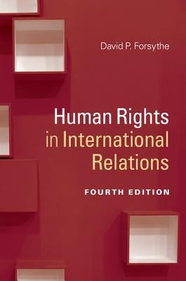 Human Rights in International Relations by Forsythe, David P.