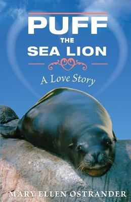 Puff the Sea lion: A Love Story by Mary Ellen Ostrander, Sandy Smith and