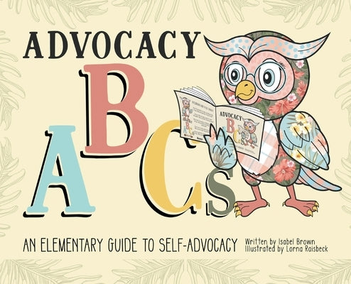 Advocacy ABCs: An Elementary Guide to Self Advocacy by Brown, Isabel