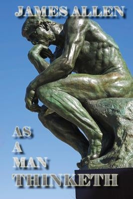 As a Man Thinketh by Allen, James