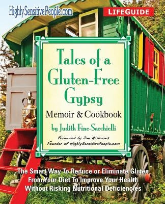 Tales of a Gluten-Free Gypsy: The Smart Way To Reduce or Eliminate Gluten From Your Diet To Improve Your Health Without Risking Nutritional Deficien by Fine-Sarchielli, Judith