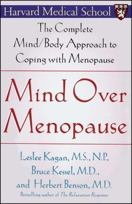 Mind Over Menopause: The Complete Mind/Body Approach to Coping with Menopause by Kagan, Leslee