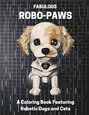 Fabulous Robo-Paws: A Coloring Book Featuring Robotic Dogs and Cats by Brandt, Fabiola