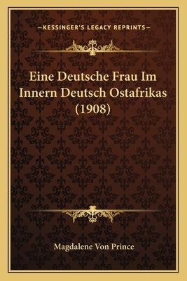 Eine Deutsche Frau Im Innern Deutsch Ostafrikas (1908) by Prince, Magdalene Von