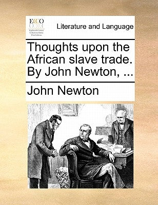 Thoughts Upon the African Slave Trade. by John Newton, ... by Newton, John