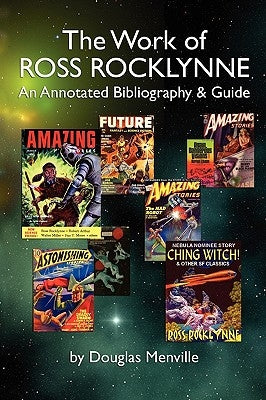 The Work of Ross Rocklynne: An Annotated Bibliography & Guide by Menville, Douglas Alver