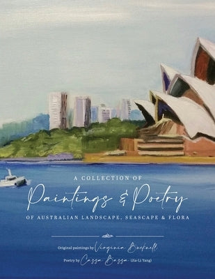 A Collection of Paintings and Poetry of Australian Landscape, Seascape and Flora by Li Yang, Jia