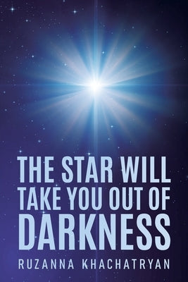 The Star Will Take You Out of Darkness by Khachatryan, Ruzanna