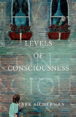 Levels of Consciousness: Short Stories by Sicherman, Mark