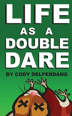 Life as a Double Dare by Delperdang, Cody