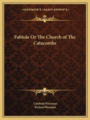 Fabiola Or The Church of The Catacombs by Wiseman, Cardinal