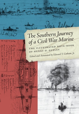 The Southern Journey of a Civil War Marine: The Illustrated Note-Book of Henry O. Gusley by Cotham, Edward T.