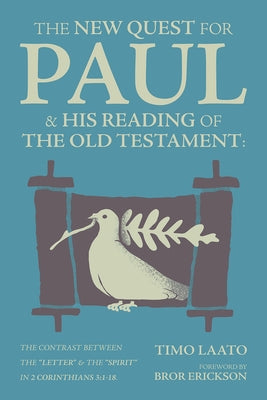 The the New Quest for Paul and His Reading of the Old Testament: The Contrast Between the Letter & the Spirit in 2 Corinthians 3:1-18 by Laato, Timo