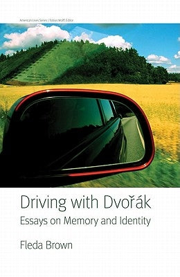 Driving with Dvorak: Essays on Memory and Identity by Brown, Fleda