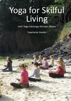 Yoga for Skilful Living: with Yoga Satsanga Ashram by Giri, Yogachariya Jnandev