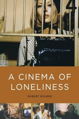 A Cinema of Loneliness by Kolker, Robert