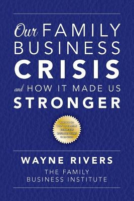 Our Family Business Crisis: and How It Made Us Stronger by Rivers, Wayne