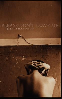 Please Don't Leave Me by Ferratusco, Jaret