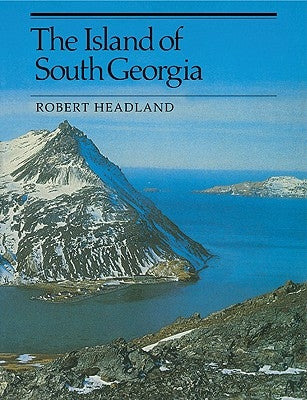 The Island of South Georgia by Headland, Robert K.