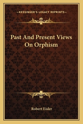 Past And Present Views On Orphism by Eisler, Robert