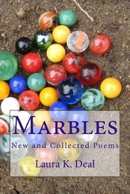 Marbles: New and Collected Poems by Deal, Laura K.