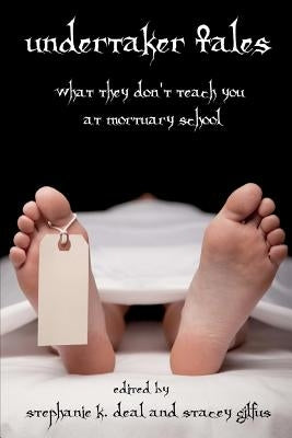 Undertaker Tales: What They Don't Teach You at Mortuary School by Deal, Stephanie K.