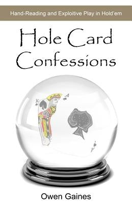 Hole Card Confessions: Hand-Reading and Exploitive Play in Hold'em by Gaines, Owen