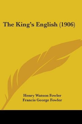 The King's English (1906) by Fowler, Henry Watson
