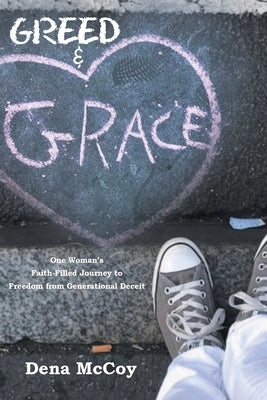 Greed & Grace: One Woman's Faith-Filled Journey to Freedom from Generational Deceit by McCoy, Dena