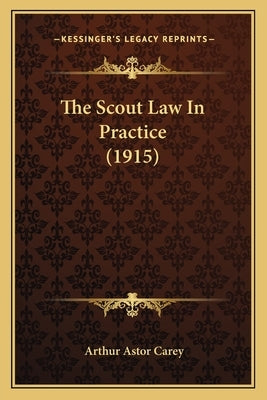 The Scout Law In Practice (1915) by Carey, Arthur Astor