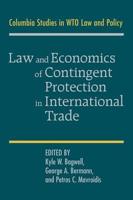 Law and Economics of Contingent Protection in International Trade by Bagwell, Kyle W.