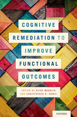 Cognitive Remediation to Improve Functional Outcomes by Medalia, Alice