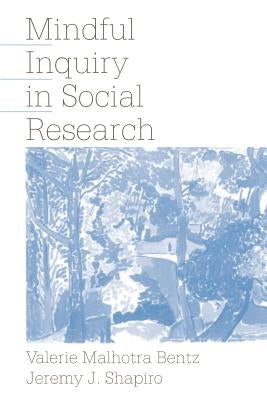 Mindful Inquiry in Social Research by Bentz, Valerie Malhotra