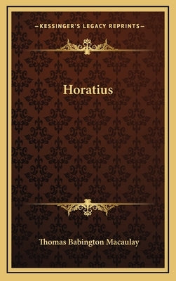 Horatius by Macaulay, Thomas Babington