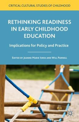 Rethinking Readiness in Early Childhood Education: Implications for Policy and Practice by Iorio, Jeanne Marie