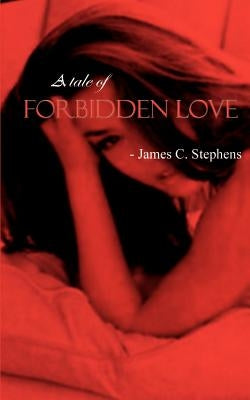 A Tale of Forbidden Love by Stephens, James C.