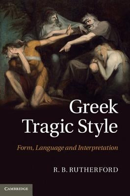 Greek Tragic Style by Rutherford, R. B.