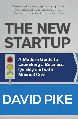 The New Startup: A Modern Guide to Launching a Business Quickly and with Minimal Cost by Pike, David