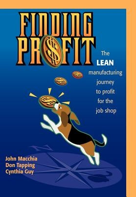 Finding Profit: The Lean Manufacturing Journey to Profit for the Job Shop by Cynthia Guy