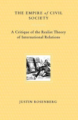 The Empire of Civil Society: A Critique of the Realist Theory of International Relations by Rosenberg, Justin
