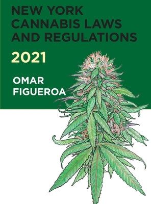 New York Cannabis Laws and Regulations 2021 by Figueroa, Omar