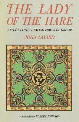 Lady of the Hare: A Study in the Healing Power of Dreams by Layard, John