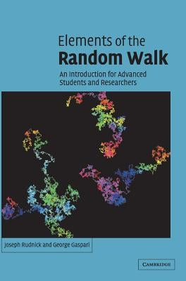 Elements of the Random Walk: An Introduction for Advanced Students and Researchers by Rudnick, Joseph